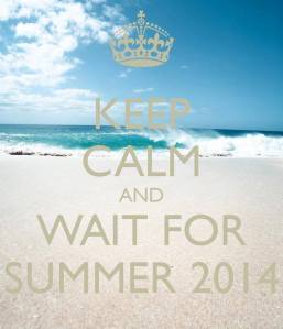 Keep Calm and wait for Summer 2014